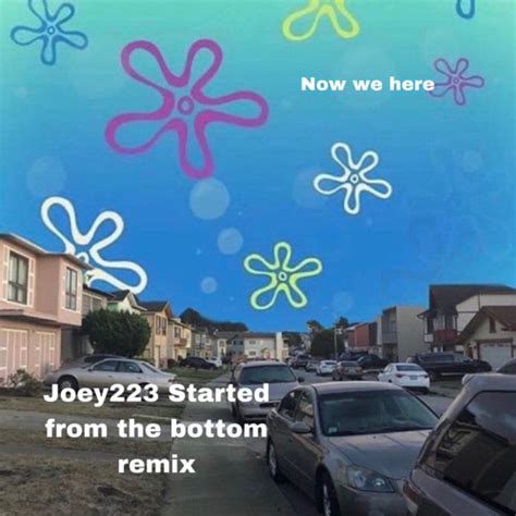 Stream Started from the Bottom Remix (Joey223) by Joey223 | Listen online for free on SoundCloud