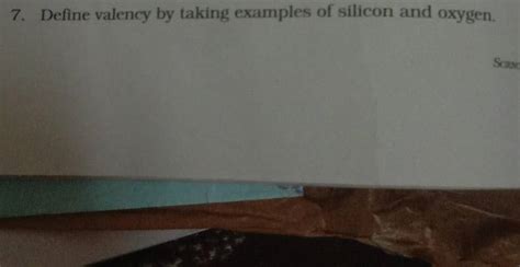 7. Define valency by taking examples of silicon and oxygen. | Filo