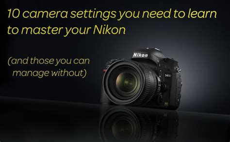 10 camera settings you need to learn to master your Nikon | Dslr ...