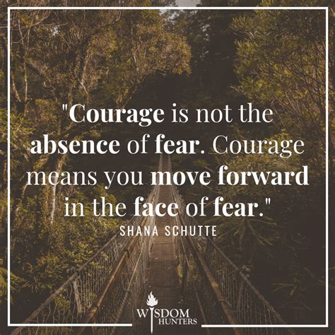 Courage Moves Forward in The Face of Fear - Wisdom Hunters