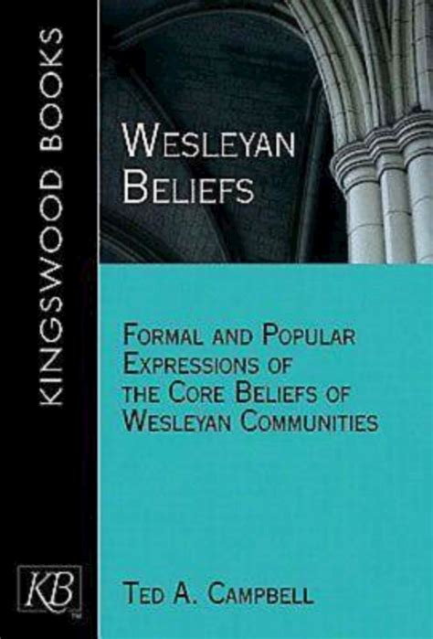 Wesleyan Beliefs: Formal and Popular Expressions of the Core Beliefs of Wesleyan Communities ...