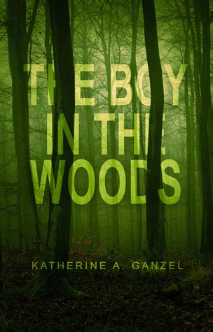 The Boy in the Woods by Katherine A. Ganzel — Reviews, Discussion ...