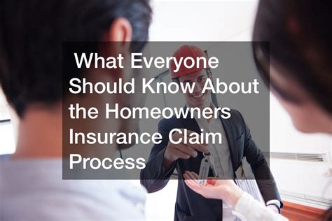 What Everyone Should Know About the Homeowners Insurance Claim Process - Insurance Claim Process