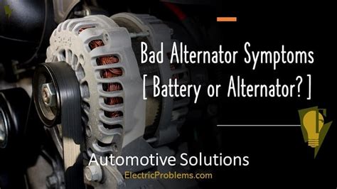 Bad Alternator Signs (How to Know if Alternator is Bad) - Electric Problems