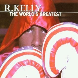 R. Kelly – The World's Greatest Lyrics | Genius Lyrics