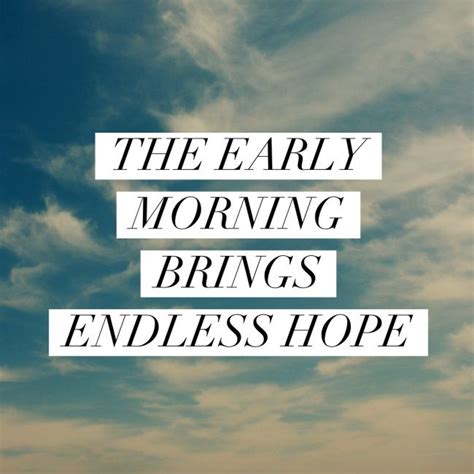 early morning | Beautiful morning quotes, Early morning, Hope quotes