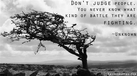 Don’t judge people, you never know what kind of battle they are fighting | Dont judge people ...