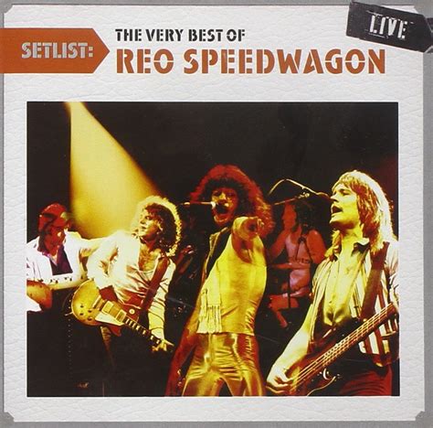 REO Speedwagon - SETLIST:VERY BEST OF REO SPEEDWAGON L - Amazon.com Music