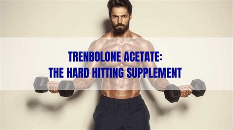 Trenbolone Acetate: The Hard Hitting Supplement - Washington Rural Health Association’s ...