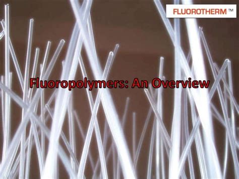 Fluoropolymers: An Overview by Fluorotherm Polymers, Inc