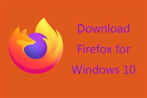 [How-to] Mozilla Firefox Free Download for Windows 10 PC - MiniTool