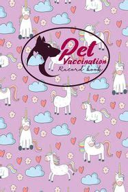 Pet Vaccination Record Book: Animal Vaccination Record, Vaccination Record, Pet Vaccinations Log ...