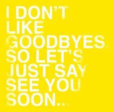 It's not goodbye- it's see you later | See you soon quotes, Goodbye ...