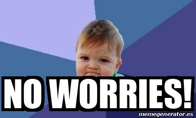 Meme Personalizado - NO WORRIES! - 32117733