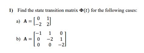 Solved 1) Find the state transition matrix 𝚽(𝑡) for the | Chegg.com