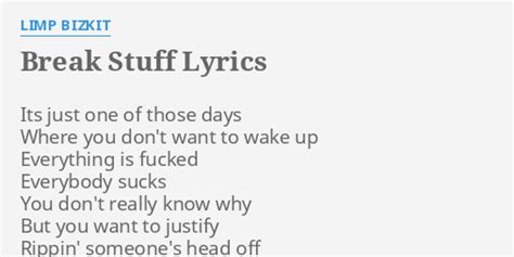 "BREAK STUFF" LYRICS by LIMP BIZKIT: Its just one of...