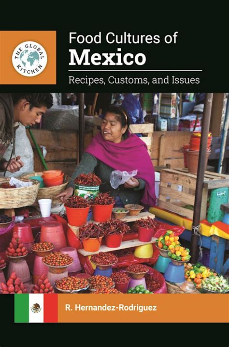 Food Cultures of Mexico: Recipes, Customs, and Issues: The Global Kitchen R. Hernandez-Rodriguez ...