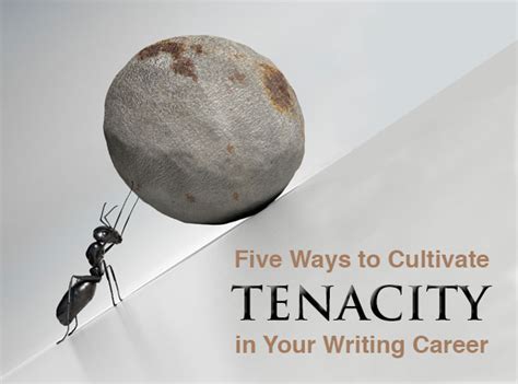 Five Ways to Cultivate Tenacity in Your Writing Career