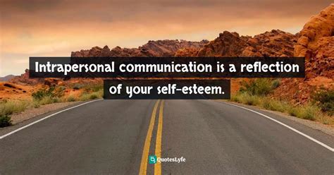 Best Intrapersonal Communication Quotes with images to share and download for free at QuotesLyfe