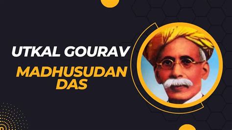 Utkal Gourav Madhusudan Das - The Pride Of Odisha