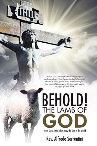 Behold! the Lamb of God: Jesus Christ, Who Takes Away the Sins of the ...