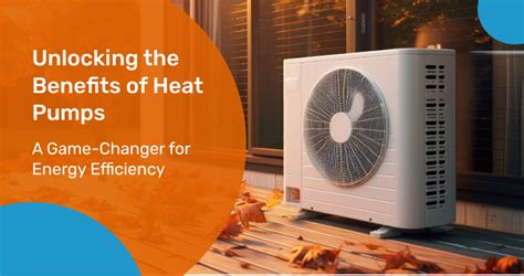 Unlocking the Benefits of Heat Pump