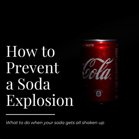 Help! My Bottle of Soda's All Shaken Up: Preventing Coke Explosions - Delishably