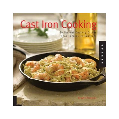 Cast Iron Cooking: 50 Gourmet Quality Dishes