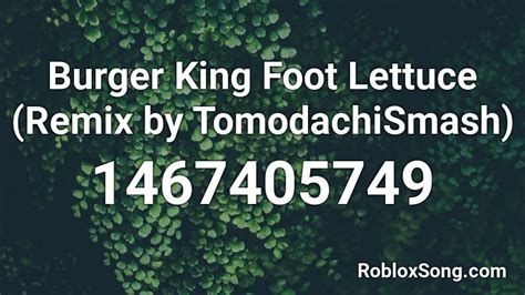 Burger King Foot Lettuce (Remix by TomodachiSmash) Roblox ID - Roblox music codes