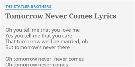 "TOMORROW NEVER COMES" LYRICS by THE STATLER BROTHERS: Oh you tell me...