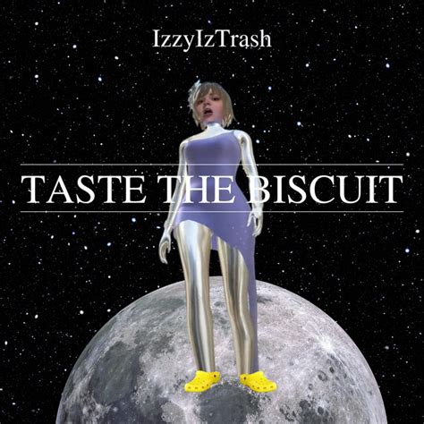 Taste The Biscuit - song and lyrics by IzzyIzTrash | Spotify