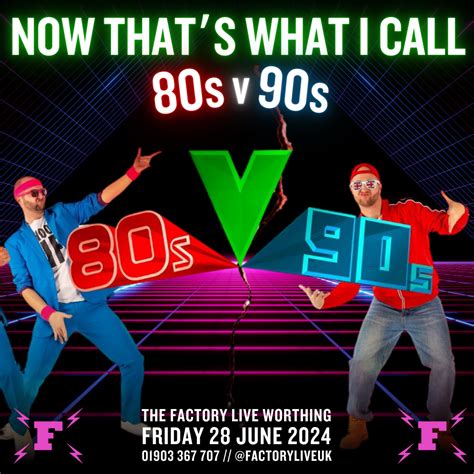 NOW THAT'S WHAT I CALL 80S V 90S — The Factory Live