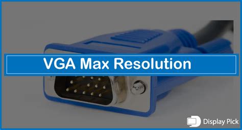 VGA Max Resolution (2023 Updated Guide)