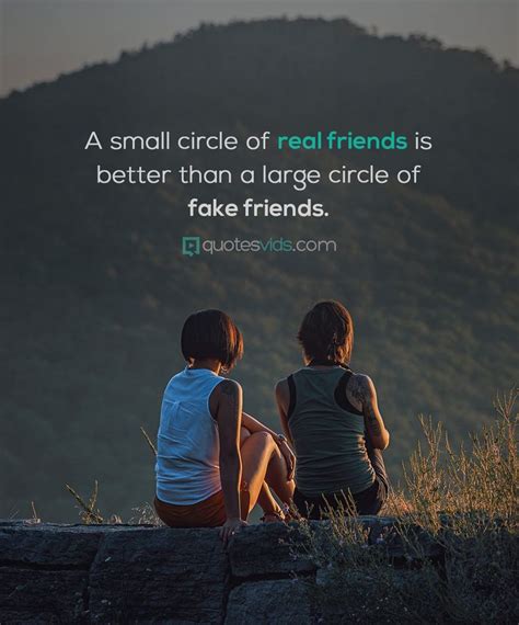 A small circle of real friends is better than a large circle of fake ...