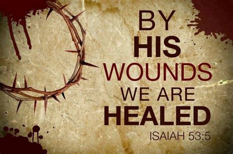 By His Wounds We Are Healed (ISAIAH 53:5) | Healing scriptures, God ...