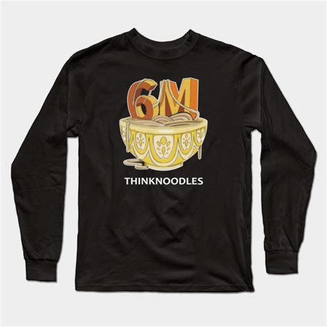 Thinknoodles Merch 6M T-shirt Long Sleeve Sweatshirt Hoodie T-Shirts Handmade Products