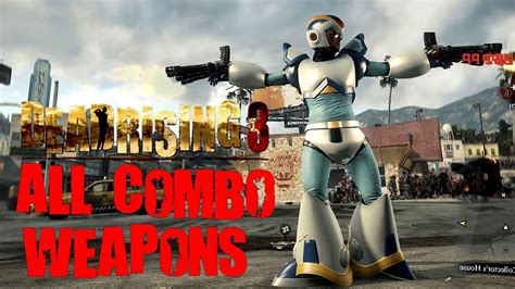 Dead Rising 3 All Combo Weapons With Gameplay / Demonstrations 1080p - YouTube