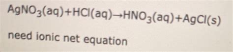 Solved AgNO3(aq)+HCl(aq)-HNO3(aq) +AgCl(s) need ionic net | Chegg.com