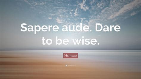 Horace Quote: “Sapere aude. Dare to be wise.” (12 wallpapers) - Quotefancy