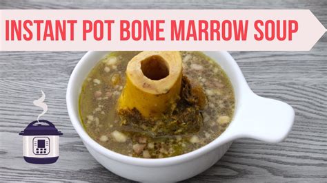 Instant Pot Beef Bone Marrow Soup - Grandma's recipe- Nutritious Soup ...