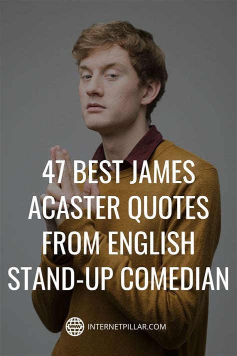 47 best james acaster quotes from english stand up comedian – Artofit