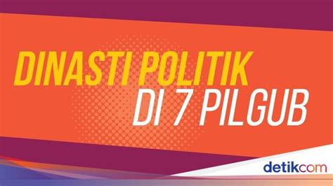 Dinasti Politik di 7 Pilgub 2018