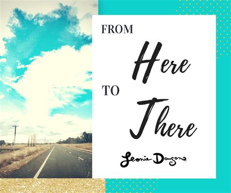 From Here To There - Leonie Dawson | Goals, Marketing + Creativity For ...