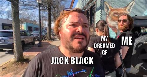 I would take Jack Black anytime. : r/memes