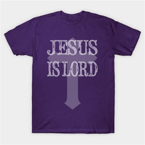 Jesus Is Lord - Jesus Is Lord - T-Shirt | TeePublic