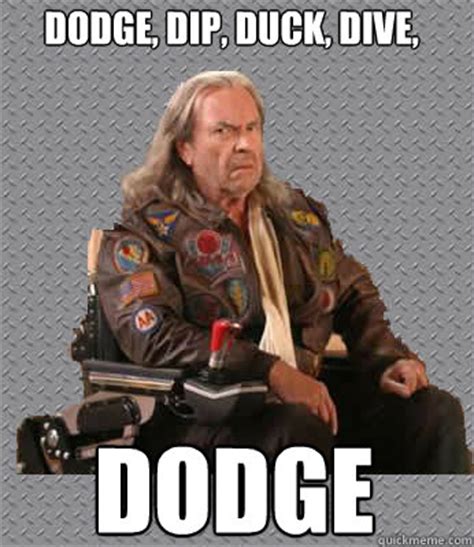 Dodge, dip, duck, dive, Dodge - Patches OHoulihan - quickmeme