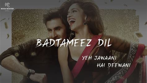 Badtameez Dil Lyrics Song - Yeh Jawaani Hai Deewani | Official lyrics Video | Song | Boom ...