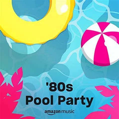 Play '80s Pool Party Playlist on Amazon Music Unlimited