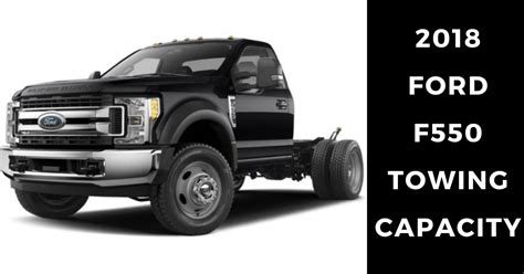 2018 Ford F550 Towing Capacity with Chart: Powerful Super Duty Chassis ...