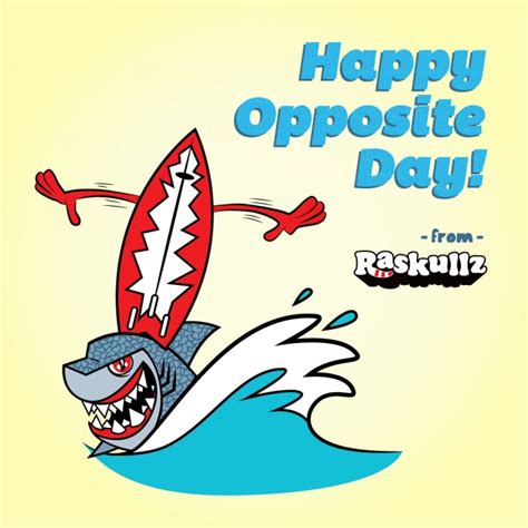 Happy Opposite Day - raskullz : raskullz